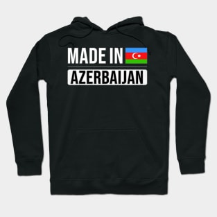 Made In Azerbaijan - Gift for Azerbaijani With Roots From Azerbaijan Hoodie